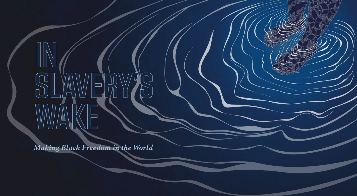 In Slavery's Wake: Making Black Freedom in the World